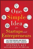 Une idée simple pour les startups et les entrepreneurs : Vivez vos rêves et créez votre propre entreprise rentable - One Simple Idea for Startups and Entrepreneurs: Live Your Dreams and Create Your Own Profitable Company