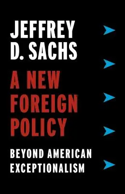 Une nouvelle politique étrangère : Au-delà de l'exceptionnalisme américain - A New Foreign Policy: Beyond American Exceptionalism