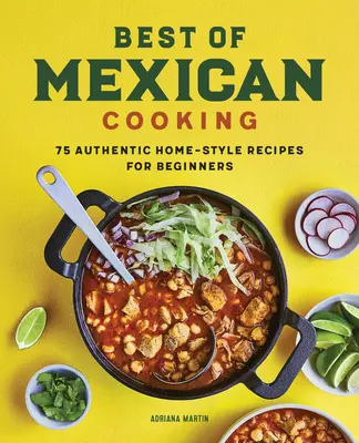 Le meilleur de la cuisine mexicaine : 75 recettes maison authentiques pour les débutants - Best of Mexican Cooking: 75 Authentic Home-Style Recipes for Beginners