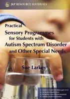 Programmes sensoriels pratiques : Pour les élèves atteints de troubles du spectre autistique et d'autres besoins particuliers - Practical Sensory Programmes: For Students with Autism Spectrum Disorder and Other Special Needs