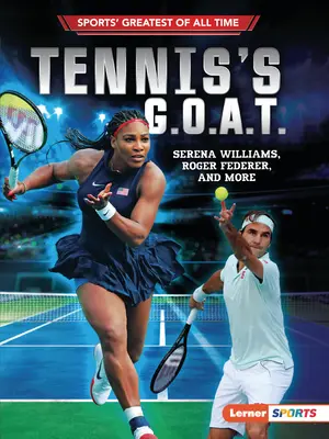 Les G.O.A.T. du tennis : Serena Williams, Roger Federer, et plus encore - Tennis's G.O.A.T.: Serena Williams, Roger Federer, and More