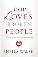 Dieu aime les gens brisés : Et ceux qui prétendent ne pas l'être - God Loves Broken People: And Those Who Pretend They're Not