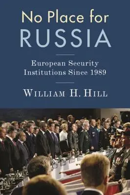 Pas de place pour la Russie : Les institutions européennes de sécurité depuis 1989 - No Place for Russia: European Security Institutions Since 1989