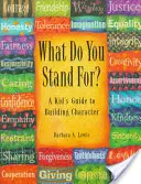 Qu'est-ce que tu défends ? pour les adolescents : Un guide pour la construction du caractère - What Do You Stand For? for Teens: A Guide to Building Character