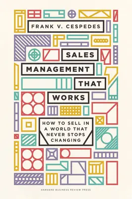 La gestion des ventes qui fonctionne : Comment vendre dans un monde qui ne cesse de changer - Sales Management That Works: How to Sell in a World That Never Stops Changing