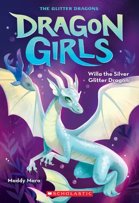 Willa le dragon aux paillettes d'argent (Dragon Girls #2) - Willa the Silver Glitter Dragon (Dragon Girls #2)