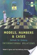 Modèles, nombres et cas : Méthodes d'étude des relations internationales - Models, Numbers, and Cases: Methods for Studying International Relations
