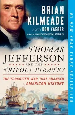 Thomas Jefferson et les pirates de Tripoli : La guerre oubliée qui a changé l'histoire américaine - Thomas Jefferson and the Tripoli Pirates: The Forgotten War That Changed American History