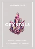 Cristaux - Tout ce que vous devez savoir pour guérir, nettoyer, aimer, dynamiser - Crystals - Everything you need to know to Heal, Cleanse, Love, Energize