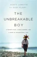 Le garçon incassable : La peur d'un père, le courage d'un fils et l'histoire d'un amour inconditionnel - The Unbreakable Boy: A Father's Fear, a Son's Courage, and a Story of Unconditional Love