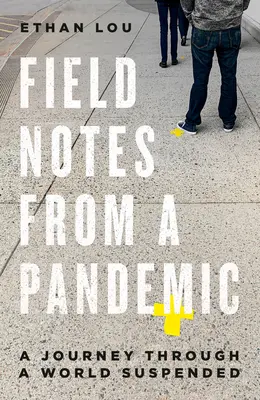 Notes de terrain d'une pandémie : Un voyage dans un monde suspendu - Field Notes from a Pandemic: A Journey Through a World Suspended