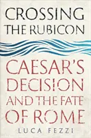 Franchir le Rubicon : La décision de César et le destin de Rome - Crossing the Rubicon: Caesar's Decision and the Fate of Rome