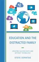 L'éducation et la famille distraite : Réussir avec et sans technologie - Education and the Distracted Family: Creating Success with and without Technology