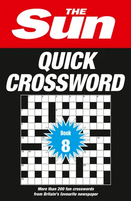 The Sun Quick Crossword Book 8, 8 : 200 mots croisés amusants du journal préféré des Britanniques - The Sun Quick Crossword Book 8, 8: 200 Fun Crosswords from Britain's Favourite Newspaper