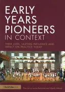 Les pionniers de la petite enfance en contexte : Leur vie, leur influence durable et leur impact sur la pratique aujourd'hui - Early Years Pioneers in Context: Their Lives, Lasting Influence and Impact on Practice Today