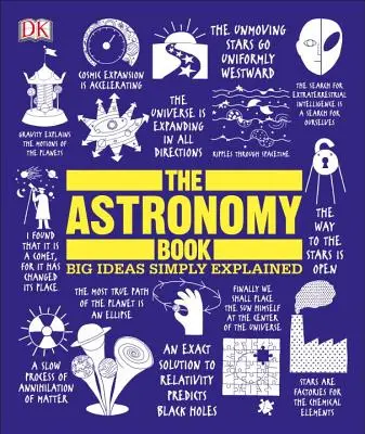 Le livre de l'astronomie : Les grandes idées simplement expliquées - The Astronomy Book: Big Ideas Simply Explained