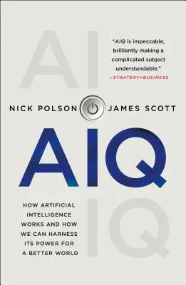 Aiq : Comment fonctionne l'intelligence artificielle et comment nous pouvons exploiter son pouvoir pour un monde meilleur - Aiq: How Artificial Intelligence Works and How We Can Harness Its Power for a Better World