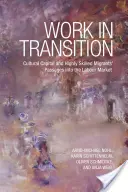 Le travail en transition : Le capital culturel et l'entrée des migrants hautement qualifiés sur le marché du travail - Work in Transition: Cultural Capital and Highly Skilled Migrants' Passages Into the Labour Market