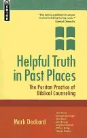 La vérité utile dans les lieux du passé : La pratique puritaine du conseil biblique - Helpful Truth in Past Places: The Puritan Practice of Biblical Counseling