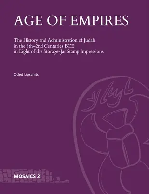 L'âge des empires : L'histoire et l'administration de la Judée aux VIIIe et IIe siècles avant J.-C. à la lumière des empreintes de timbres des jar de stockage - Age of Empires: The History and Administration of Judah in the 8th-2nd Centuries Bce in Light of the Storage-Jar Stamp Impressions