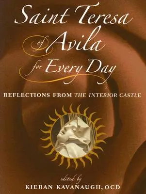 Sainte Thérèse d'Avila pour tous les jours : Réflexions du château intérieur - Saint Teresa of Avila for Every Day: Reflections from the Interior Castle