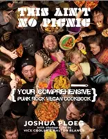 This Ain't No Picnic : Your Punk Rock Vegan Cookbook (en anglais) - This Ain't No Picnic: Your Punk Rock Vegan Cookbook