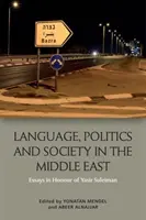 Langue, politique et société au Moyen-Orient : Essais en l'honneur de Yasir Suleiman - Language, Politics and Society in the Middle East: Essays in Honour of Yasir Suleiman