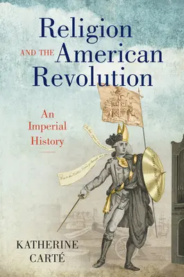 La religion et la révolution américaine : Une histoire impériale - Religion and the American Revolution: An Imperial History