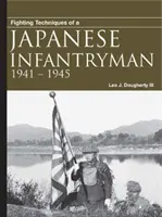 Techniques de combat d'un fantassin japonais : 1941-1945 - Fighting Techniques of a Japanese Infantryman: 1941-1945