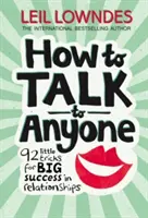 Comment parler à n'importe qui - 92 petits trucs pour réussir dans les relations amoureuses - How to Talk to Anyone - 92 Little Tricks for Big Success in Relationships