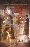 Pas dans ma philosophie - Expériences vraies du surnaturel et recherche d'explications - Not in My Philosophy - True experiences of the supernatural and the search for explanations