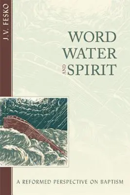 La parole, l'eau et l'esprit : Une perspective réformée sur le baptême - Word, Water, and Spirit: A Reformed Perspective on Baptism