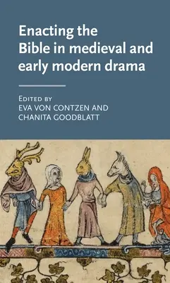 La mise en scène de la Bible dans le théâtre médiéval et du début des temps modernes - Enacting the Bible in Medieval and Early Modern Drama