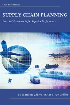 Planification de la chaîne d'approvisionnement : Cadres pratiques pour une performance supérieure - Supply Chain Planning: Practical Frameworks for Superior Performance