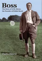 Boss : L'histoire de S.F.B Morse, le fondateur de Pebble Beach - Boss: The story of S.F.B Morse, the founder of Pebble Beach