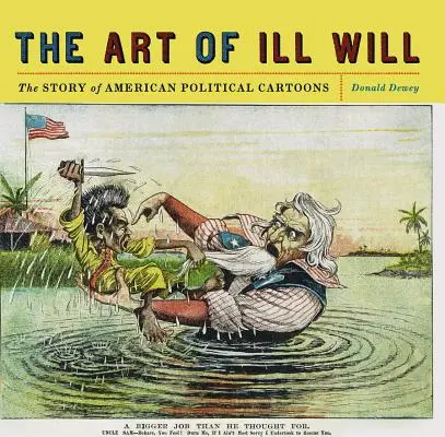 L'art de la mauvaise volonté : L'histoire des caricatures politiques américaines - The Art of Ill Will: The Story of American Political Cartoons