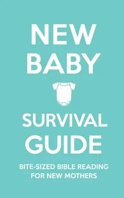 Guide de survie du nouveau bébé : La lecture de la Bible en petits morceaux pour les nouvelles mamans - New Baby Survival Guide: Bite-Sized Bible Reading for New Mothers