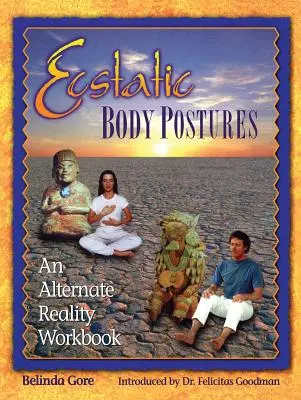 Postures extatiques du corps : Un cahier d'exercices sur la réalité alternative - Ecstatic Body Postures: An Alternate Reality Workbook