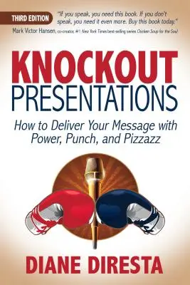 Présentations percutantes : Comment délivrer votre message avec puissance, punch et éclat - Knockout Presentations: How to Deliver Your Message with Power, Punch, and Pizzazz