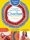 Guide photo complet du crochet pour les enfants créatifs - Creative Kids Complete Photo Guide to Crochet