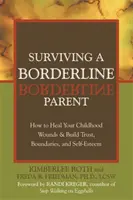 Survivre à un parent borderline : comment guérir vos blessures d'enfance et construire la confiance, les limites et l'estime de soi - Surviving a Borderline Parent: How to Heal Your Childhood Wounds & Build Trust, Boundaries, and Self-Esteem