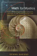 Les mathématiques pour les mystiques : De la séquence de Fibonacci au labyrinthe de Luna en passant par le nombre d'or et autres secrets de la géométrie sacrée - Math for Mystics: From the Fibonacci Sequence to Luna's Labyrinth to the Golden Section and Other Secrets of Sacred Geometry