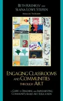 Engager les classes et les communautés à travers l'art : Le guide de la conception et de la mise en œuvre d'une éducation artistique basée sur la communauté - Engaging Classrooms and Communities through Art: The Guide to Designing and Implementing Community-Based Art Education