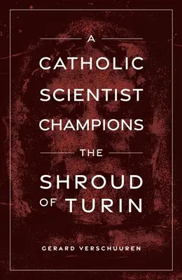 Un scientifique catholique se fait le champion du suaire de Turin - A Catholic Scientist Champions the Shroud of Turin