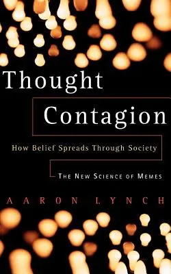La contagion de la pensée : Comment les croyances se propagent dans la société : La nouvelle science des mèmes - Thought Contagion: How Belief Spreads Through Society: The New Science of Memes
