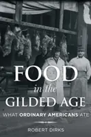 L'alimentation à l'âge d'or : ce que mangeaient les Américains ordinaires - Food in the Gilded Age: What Ordinary Americans Ate