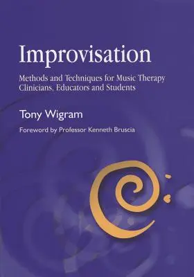 Improvisation : Méthodes et techniques pour les cliniciens, éducateurs et étudiants en musicothérapie - Improvisation: Methods and Techniques for Music Therapy Clinicians, Educators, and Students