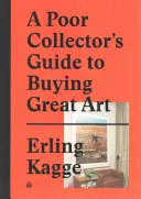 Guide du collectionneur pauvre pour l'achat de grandes œuvres d'art - A Poor Collector's Guide to Buying Great Art