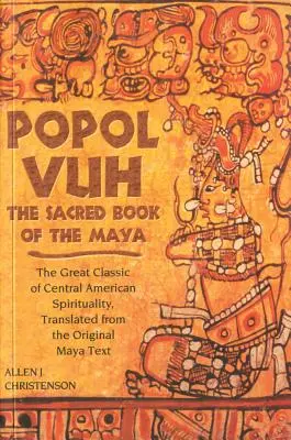 Popol Vuh : Le livre sacré des Mayas, le grand classique de la spiritualité centraméricaine, traduit à partir du texte original maya. - Popol Vuh: The Sacred Book of the Maya; The Great Classic of Central American Spirituality, Translated from the Original Maya Tex