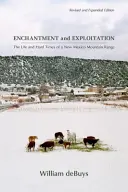 Enchantement et exploitation : La vie et les temps difficiles d'une chaîne de montagnes du Nouveau-Mexique, édition révisée et augmentée - Enchantment and Exploitation: The Life and Hard Times of a New Mexico Mountain Range, Revised and Expanded Edition